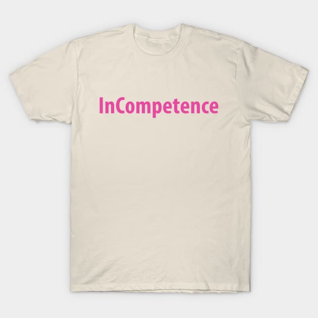 InCompetence T-Shirt by VanPeltFoto